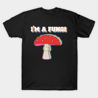 I'm A Fungi Funny Mushrooms Fun Guy Pun Biology Fungi T-Shirt